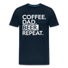 Coffee. Dad. Beer, Repeat. Funny Men's Premium T-Shirt - deep navy