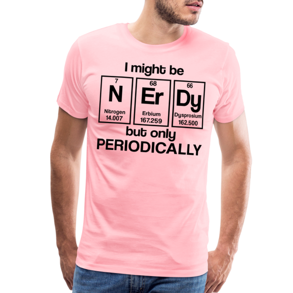 I Might be Nerdy but Only Periodically Men's Premium T-Shirt - pink