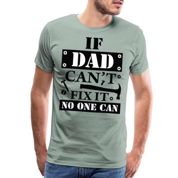 If Dad Can't Fix it No One Can Men's Premium T-Shirt - steel green