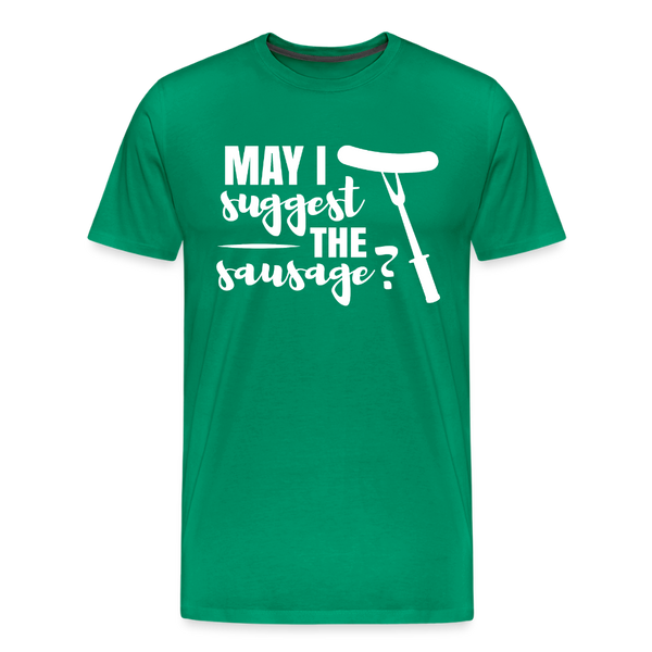 May I Suggest The Sausage Funny BBQ Men's Premium T-Shirt - kelly green