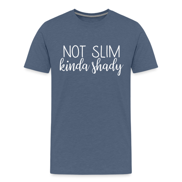 Not Slim Kinda Shady Men's Premium T-Shirt - heather blue