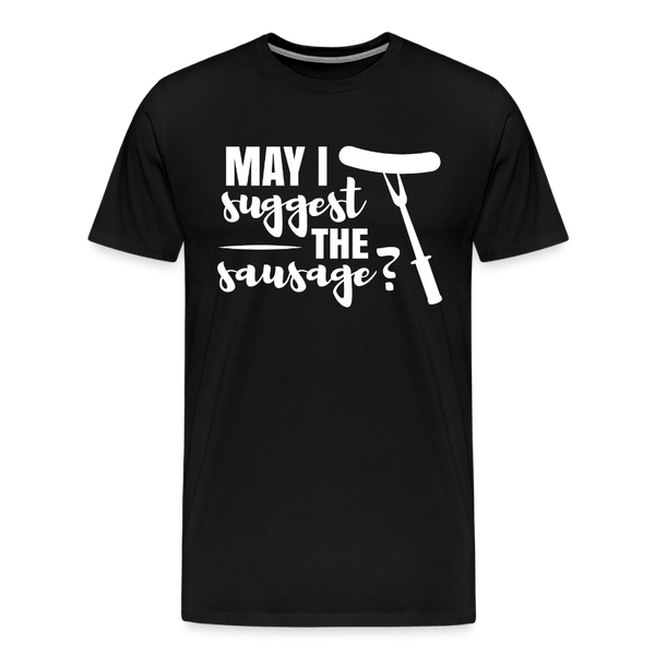 May I Suggest The Sausage Funny BBQ Men's Premium T-Shirt - black