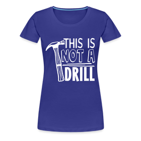 This is Not a Drill Women’s Premium T-Shirt