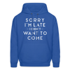 Sorry I'm Late I Didn't Want to Come Men's Hoodie