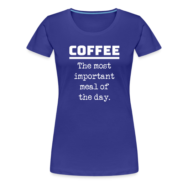 Coffee The Most Important Meal of the Day Funny Women’s Premium T-Shirt - royal blue
