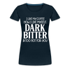 I Like My Coffee How I Like Myself Dark, Bitter and Too Hot For You Women’s Premium T-Shirt - deep navy