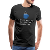 I Must Get Up My Coffee Needs Me Men's Premium T-Shirt