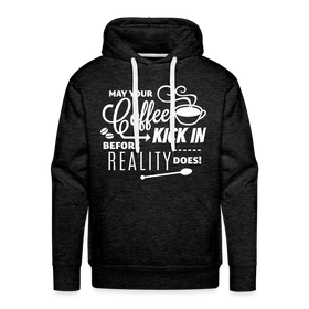 May Your Coffee Kick In Before Reality Does Men’s Premium Hoodie