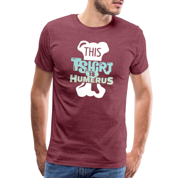 This T-Shirt is Humerus Funny Pun Men's Premium T-Shirt - heather burgundy