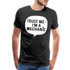 Trust Me I'm a Mechanic Funny Men's Premium T-Shirt - black