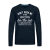 Funny Don't Rush Me I'm Waiting for the Last Minute Men's Premium Long Sleeve T-Shirt