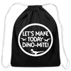 Let's Make Today Dino-Mite! Dinosaur Cotton Drawstring Bag - black