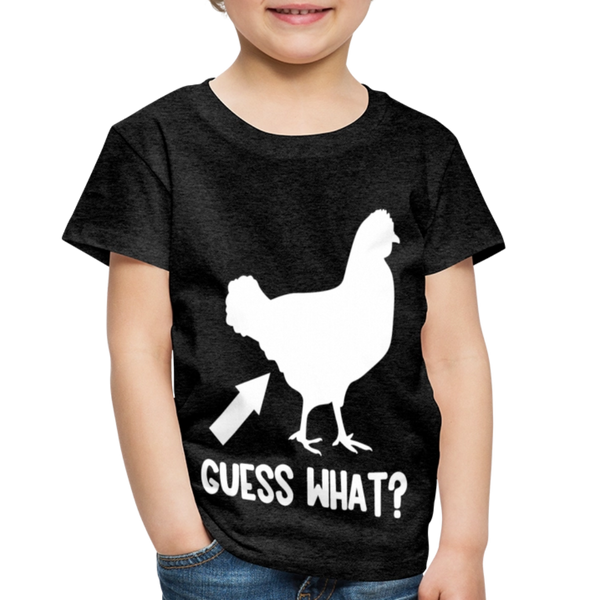 Guess What Chicken Butt Toddler Premium T-Shirt - charcoal grey