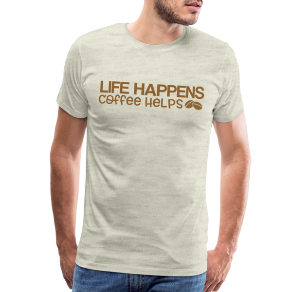 Life Happens Coffee Helps Men's Premium T-Shirt - heather oatmeal