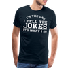 I'm the Dad I Tell the Jokes It's What I Do Men's Premium T-Shirt - deep navy