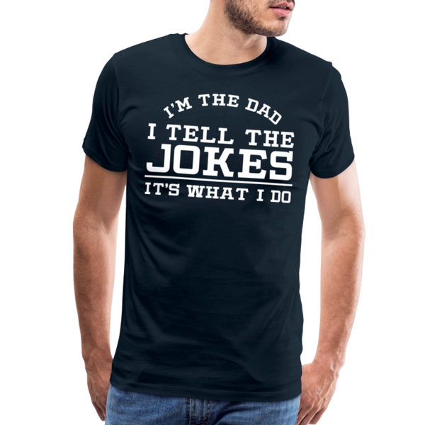 I'm the Dad I Tell the Jokes It's What I Do Men's Premium T-Shirt - deep navy