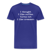 I Thought I like Coffee Turns Out I Like Creamer Men's Premium T-Shirt