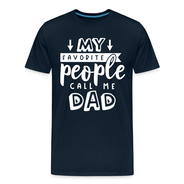 My Favorite People Call Me Dad Father's Day Men's Premium T-Shirt - deep navy