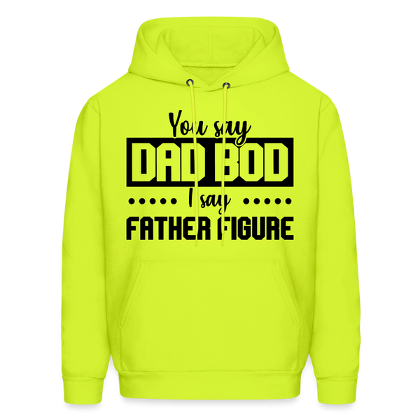 You Say Dad Bod I Say Father Figure Men's Hoodie - safety green