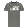 Don't be Afraid to Take Whisks Men's Premium T-Shirt - asphalt gray