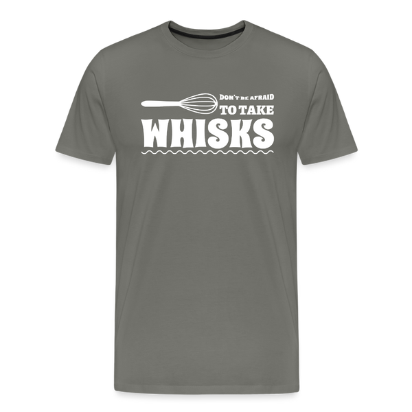 Don't be Afraid to Take Whisks Men's Premium T-Shirt - asphalt gray