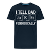 I Tell Dad Jokes Periodically Men's Premium T-Shirt - deep navy