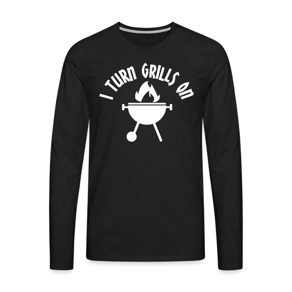 I Turn Grills On Funny BBQ Men's Premium Long Sleeve T-Shirt - black