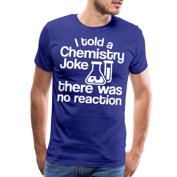 I Told a Chemistry Joke There was No Reacton Science Joke Men's Premium T-Shirt - royal blue