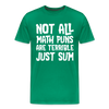 Not All Math Puns Are Terrible Just Sum Men's Premium T-Shirt - kelly green