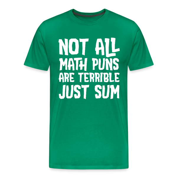 Not All Math Puns Are Terrible Just Sum Men's Premium T-Shirt - kelly green