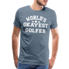 World's Okayest Golfer Men's Premium T-Shirt - steel blue