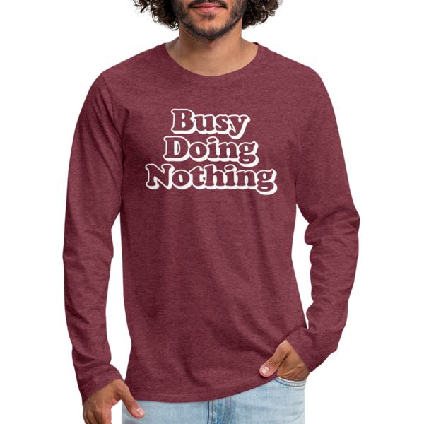 Busy Doing Nothing Men's Premium Long Sleeve T-Shirt - heather burgundy