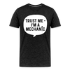 Trust Me I'm a Mechanic Funny Men's Premium T-Shirt - charcoal grey