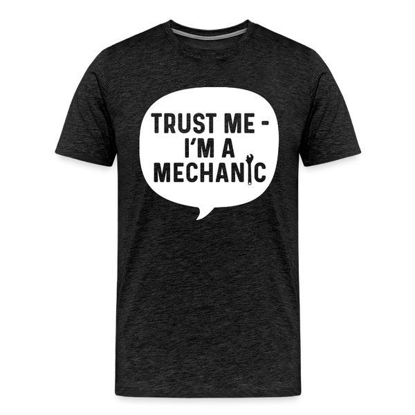 Trust Me I'm a Mechanic Funny Men's Premium T-Shirt - charcoal grey