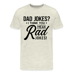 Dad Jokes? I Think You Mean Rad Jokes! Men's Premium T-Shirt
