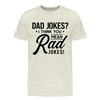 Dad Jokes? I Think You Mean Rad Jokes! Men's Premium T-Shirt