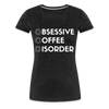 Funny Obsessive Coffee Disorder Women’s Premium T-Shirt - charcoal grey