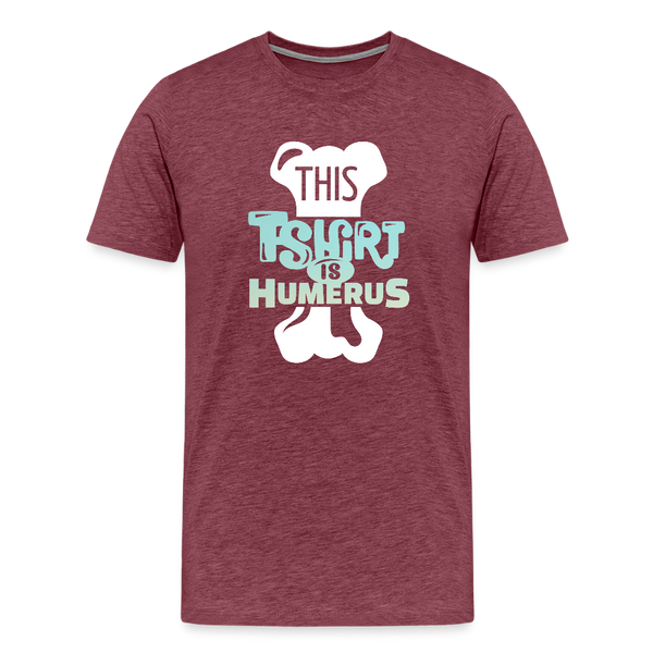 This T-Shirt is Humerus Funny Pun Men's Premium T-Shirt - heather burgundy
