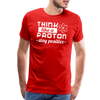 Think Like a Proton Stay Positive Men's Premium T-Shirt