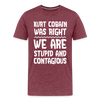 Stupid and Contagious Men's Premium T-Shirt - heather burgundy