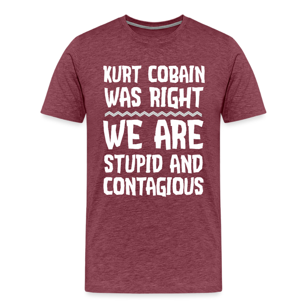 Stupid and Contagious Men's Premium T-Shirt - heather burgundy