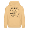 Sorry I'm Late I Didn't Want to Come Men's Hoodie