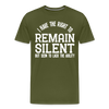 I Have the Right to Remain Silent But I Seem to Lack the Ability Men's Premium T-Shirt - olive green