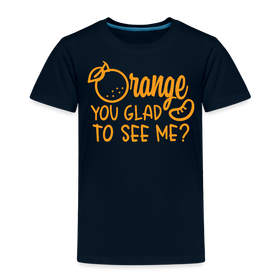 Orange You Glad to See Me? Toddler Premium T-Shirt