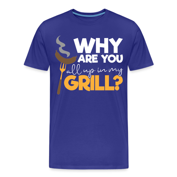Why are you all up in my Grill? Funny BBQ Men's Premium T-Shirt - royal blue