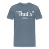 That's What She Said Funny Men's Premium T-Shirt