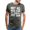 Not All Math Puns Are Terrible Just Sum Men's Premium T-Shirt - asphalt gray