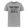 Poop Jokes Aren't my Favorite Kind of Jokes...But They're a Solid #2 Men's Premium T-Shirt - heather gray