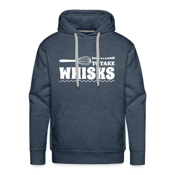 Don't be Afraid to Take Whisks Funny Men’s Premium Hoodie - heather denim