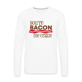 You're Bacon Me Crazy Men's Premium Long Sleeve T-Shirt